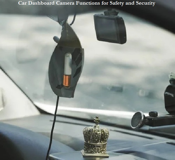 Car Dashboard Camera Functions for Safety and Security